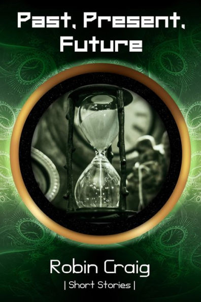 Past, Present, Future: Short Stories To Leave You Thinking