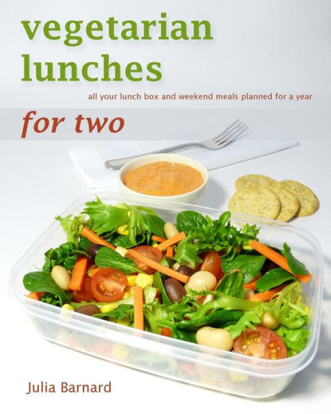Vegetarian Lunches For Two: All Your Lunch Box And Weekend Meals Planned For A Year