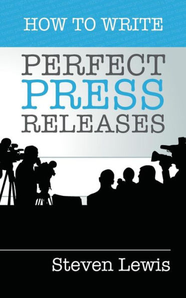 How To Write Perfect Press Releases: Grow Your Business With Free Media Coverage (2Nd Edition)