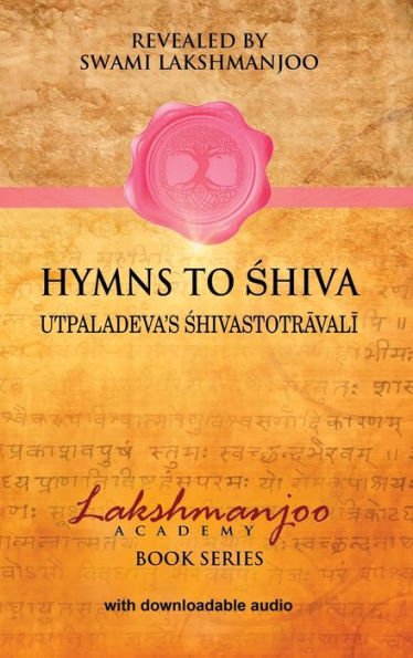 Hymns To Shiva: Songs Of Devotion In Kashmir Shaivism; Utpaladeva's Shivastotravali