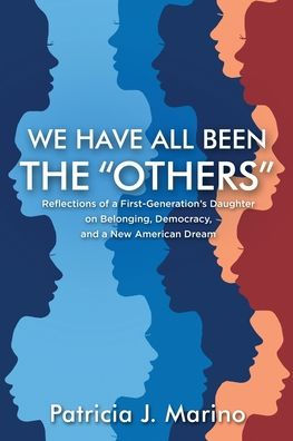 We Have All Been The Others: Reflections Of A First Generation'S Daughter On Belonging, Democracy, And A New American Dream