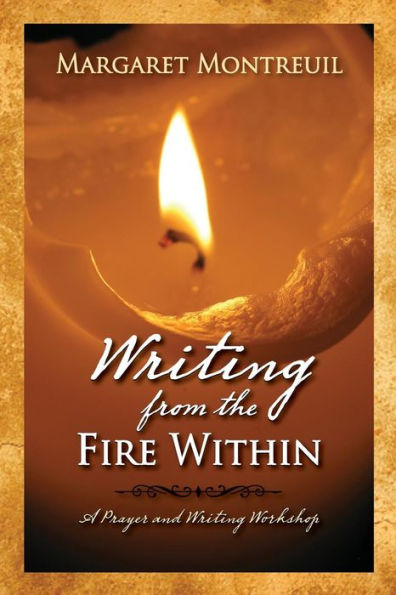 Writing From The Fire Within: A Prayer & Writing Workshop
