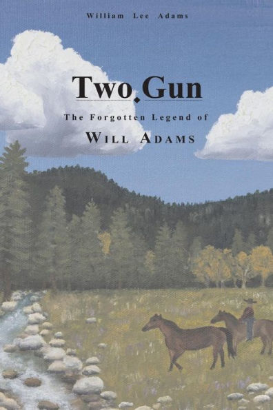 Two-Gun: The Forgotten Legend Of Will Adams