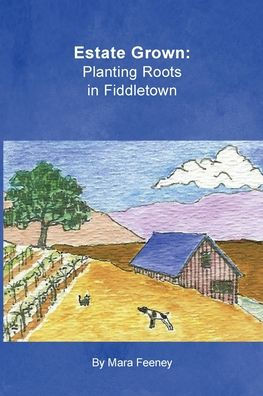 Estate Grown: Planting Roots In Fiddletown