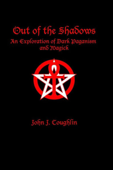 Out Of The Shadows: An Exploration Of Dark Paganism And Magick