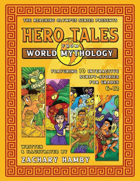 Hero Tales From World Mythology: Teaching World Mythology Through Reader'S Theater Script-Stories (Reaching Olympus: Teaching Mythology To 6-12 Grade Students)