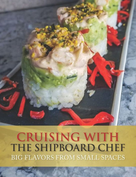 Cruising With The Shipboardchef: Big Flavors From Small Spaces