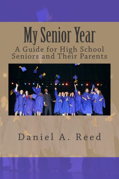 My Senior Year: A Guide For High School Seniors And Their Parents