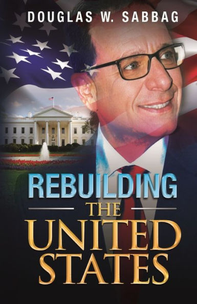 Rebuilding The United States: What I Would Do As President