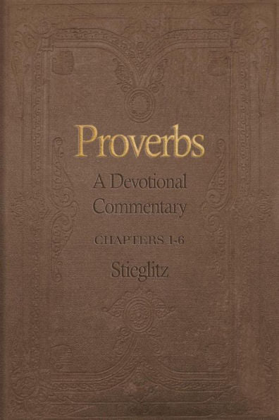 Proverbs: A Devotional Commentary Volume 1 (Proverbs Commentary Volume)