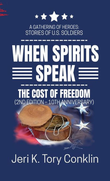 When Spirits Speak: A Gathering Of Heroes Stories Of U.S. Soldiers (The Cost Of Freedom)