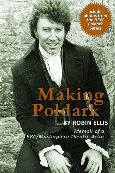 Making Poldark: Memoir Of A Bbc/Masterpiece Theatre Actor