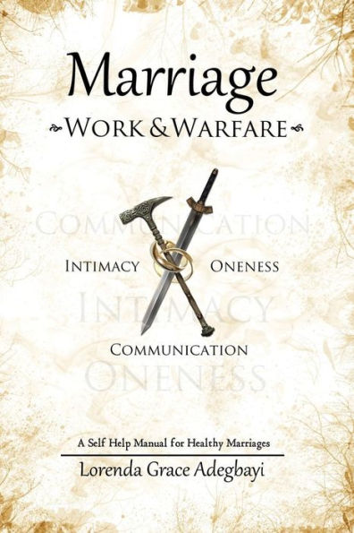Marriage: Work & Warfare: A Self Help Guide To A Healthy Marriage