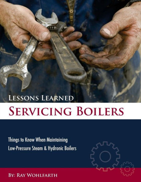 Lessons Learned Servicing Boilers: Things To Know When Maintaining Boilers