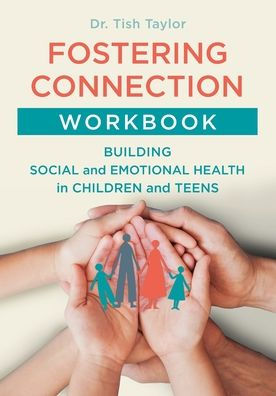 Fostering Connection Workbook: Building Social And Emotional Health In Children And Teens