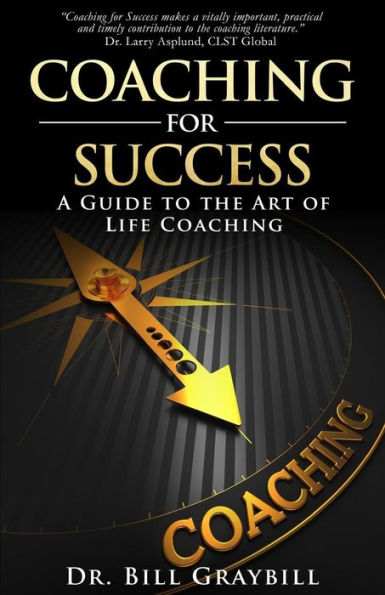 Coaching For Success: A Guide To The Art Of Life Coaching