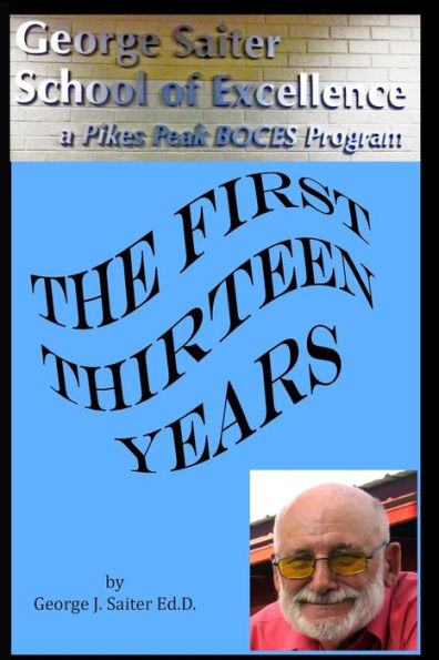 The First Thirteen Years: How "The George Saiter School Of Excellence" Began
