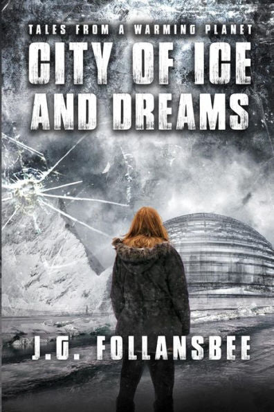 City Of Ice And Dreams: A Novel (Tales From A Warming Planet)