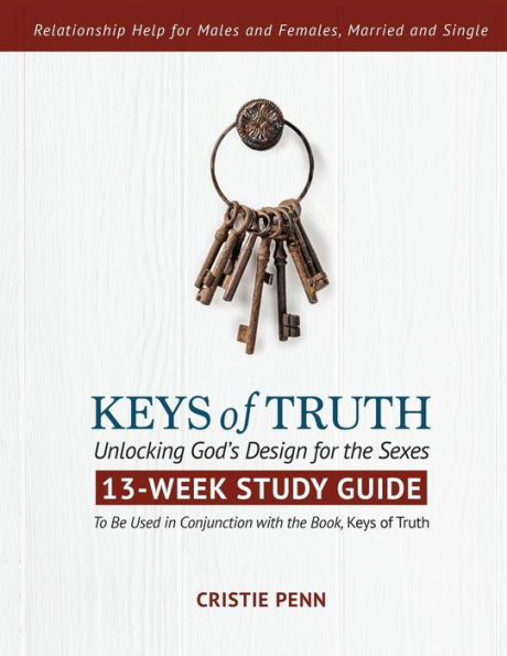 Keys Of Truth - 13 Week Study Guide: Unlocking God's Design For The Sexes