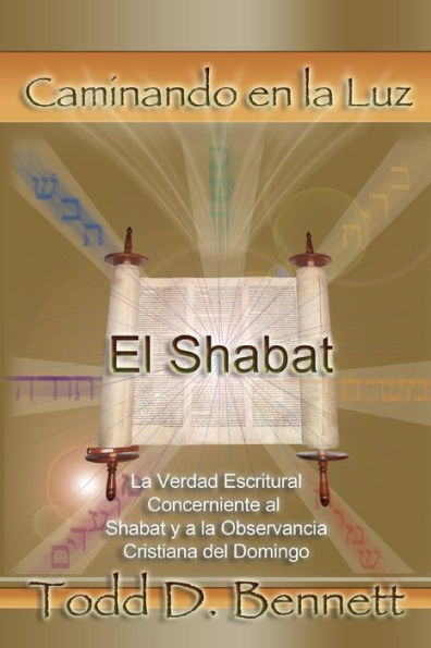 El Shabat: La Verdad En La Escritura Concerniente Al Shabat Y La Observancia Cristiana Del Domingo (Caminando En La Luz) (Spanish Edition)