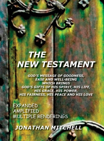 The New Testament, God's Message Of Goodness, Ease And Well-Being Which Brings God's Gifts Of His Spirit, His Life, His Grace, His Power, His Fairness, His Peace And His Love