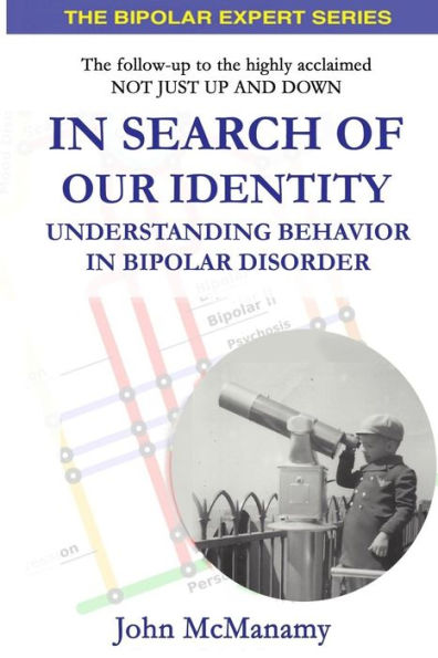 In Search Of Our Identity: Understanding Behavior In Bipolar Disorder (The Bipolar Expert Series)