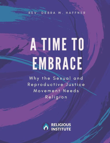 A Time To Embrace: Why The Sexual And Reproductive Justice Movement Needs Religion