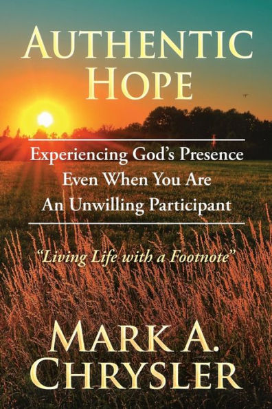Authentic Hope: Experiencing God'S Presence Even When You Are An Unwilling Participant
