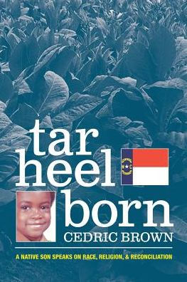 Tar Heel Born: A Native Son Speaks On Race, Religion, & Reconciliation