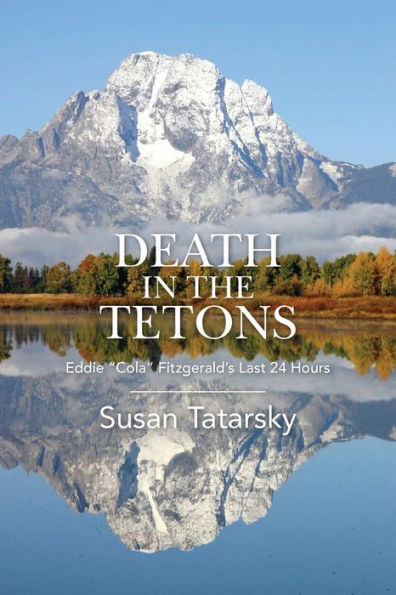 Death In The Tetons: Eddie "Cola" Fitzgerald's Last 24 Hours