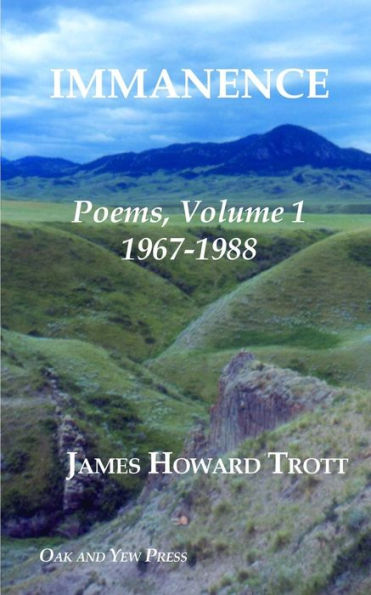 Immanence: Poems, Volume One, 1967-1988
