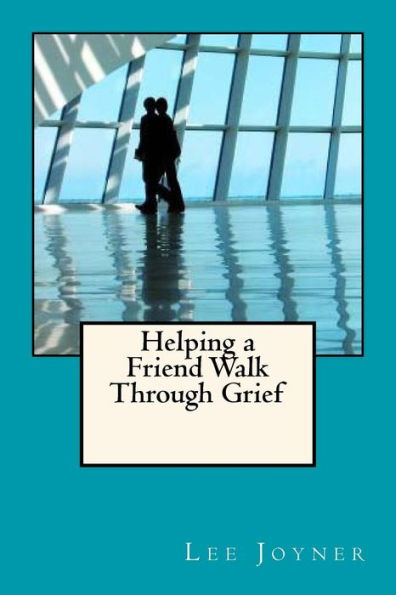 Helping A Friend Walk Through Grief