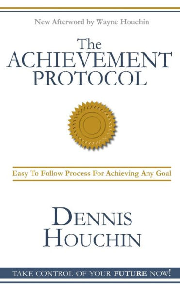 The Achievement Protocol: Step By Step Guide To Achieving Fulfilling Success