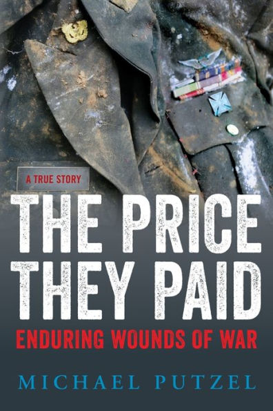 The Price They Paid: Enduring Wounds Of War - 9780986132100
