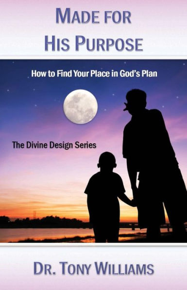 Made For His Purpose: How To Find Your Place In God’S Plan (The Divine Design Series)