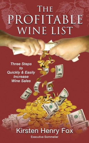 The Profitable Wine List: Three Steps To Quickly & Easily Increase Wine Sales