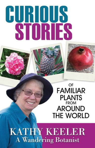 Curious Stories Of Familiar Plants From Around The World