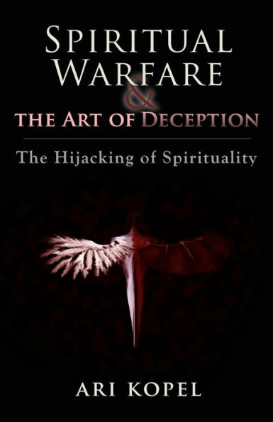 Spiritual Warfare & The Art Of Deception: The Hijacking Of Spirituality
