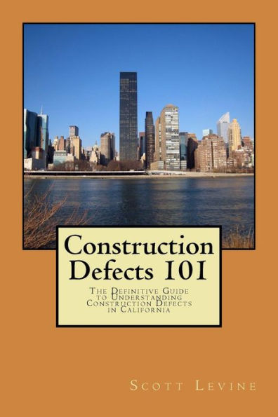 Construction Defects 101: The Definitive Guide To Understanding Construction Defects In California