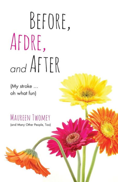 Before, Afdre, And After (My Stroke . . . Oh What Fun)