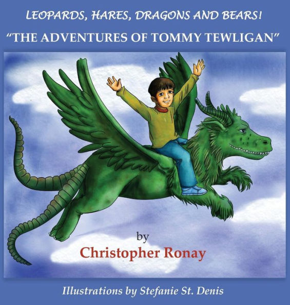 Leopards, Hares, Dragons And Bears!: The Adventures Of Tommy Tewligan