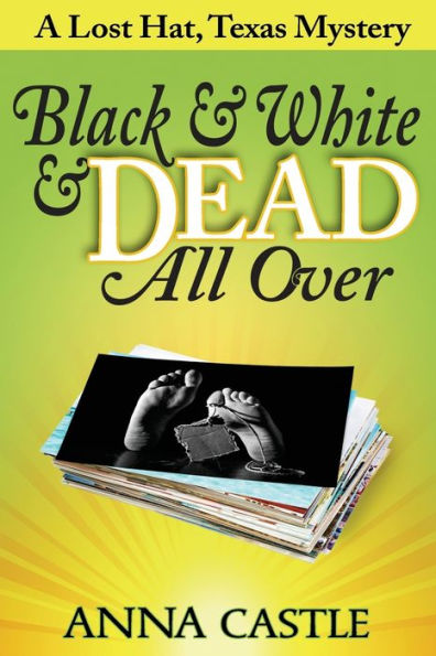 Black & White & Dead All Over: A Lost Hat, Texas Mystery (The Lost Hat, Texas, Mystery Series)