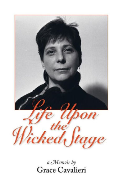 Life Upon The Wicked Stage: A Memoir