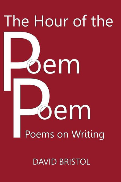 The Hour Of The Poem Poem: Poems On Writing