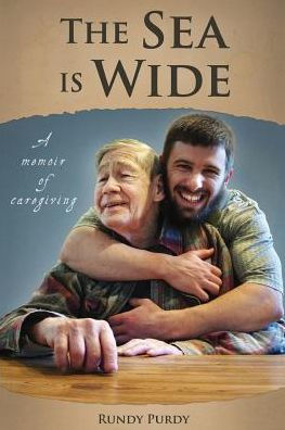 The Sea Is Wide: A Memoir Of Caregiving