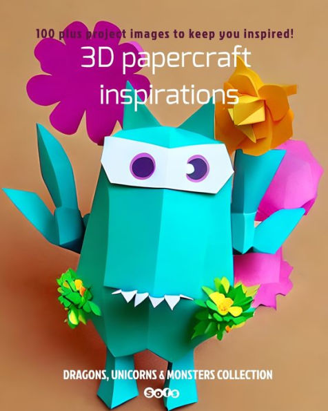 3D Papercraft Inspirations: Dragons, Unicorns & Monsters Collection