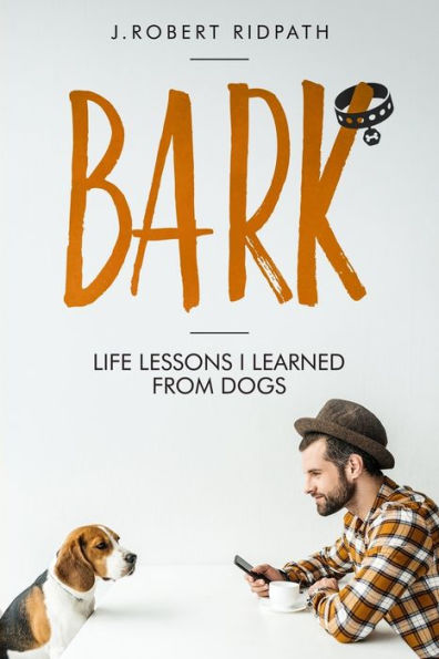 Bark Life Lessons I Learned From Dogs
