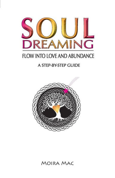 Soul Dreaming: Flow Into Love And Abundance