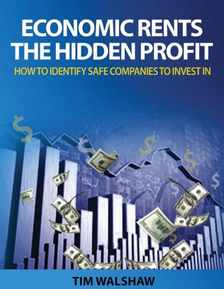 Economic Rents, The Hidden Profit: How To Identify Safe Companies To Invest In