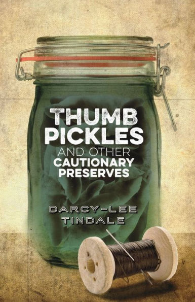 Thumb Pickles And Other Cautionary Preserves